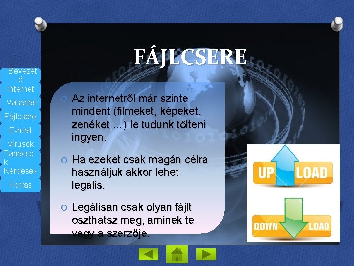 Bevezet ő Internet Vásárlás Fájlcsere E-mail Vírusok Tanácso k Kérdések Forrás FÁJLCSERE O Az