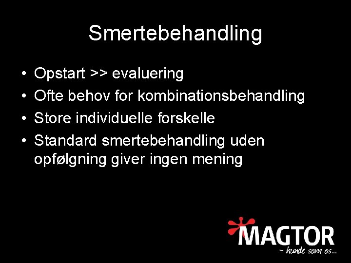 Smertebehandling • • Opstart >> evaluering Ofte behov for kombinationsbehandling Store individuelle forskelle Standard