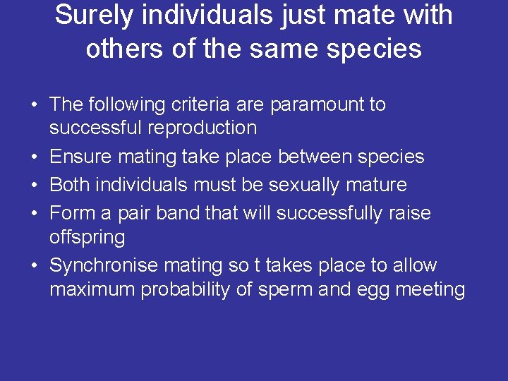 Surely individuals just mate with others of the same species • The following criteria