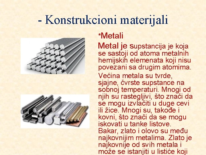 - Konstrukcioni materijali *Metali Metal je supstancija je koja se sastoji od atoma metalnih