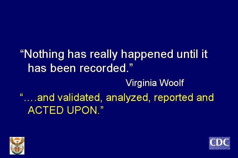 “Nothing has really happened until it has been recorded. ” Virginia Woolf “…. and