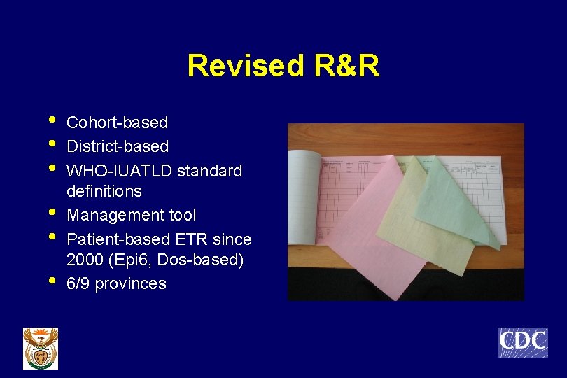 Revised R&R • • • Cohort-based District-based WHO-IUATLD standard definitions Management tool Patient-based ETR