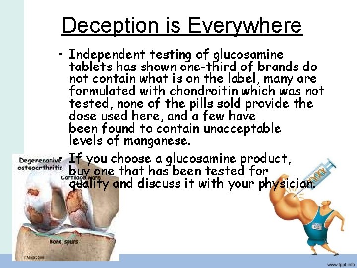 Deception is Everywhere • Independent testing of glucosamine tablets has shown one-third of brands