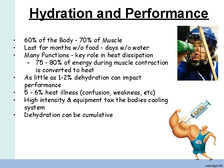 Hydration and Performance • • 60% of the Body - 70% of Muscle Last