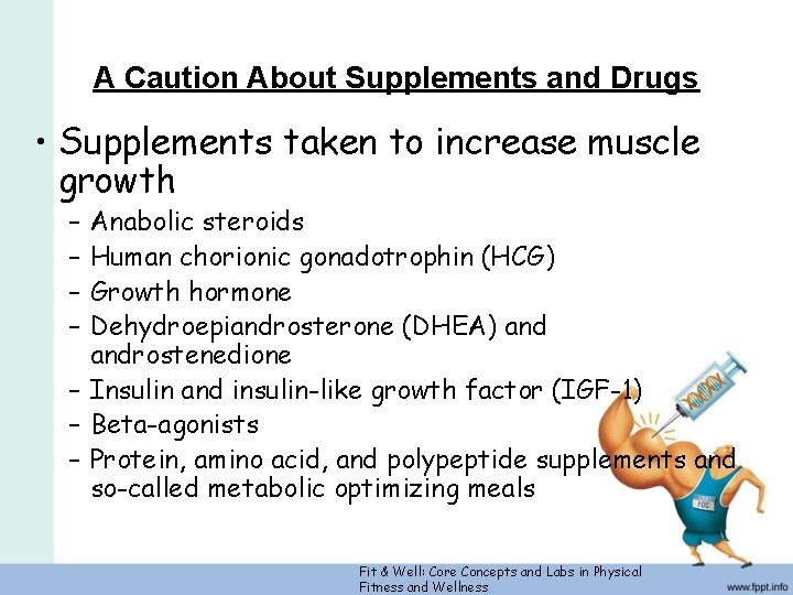 A Caution About Supplements and Drugs • Supplements taken to increase muscle growth –