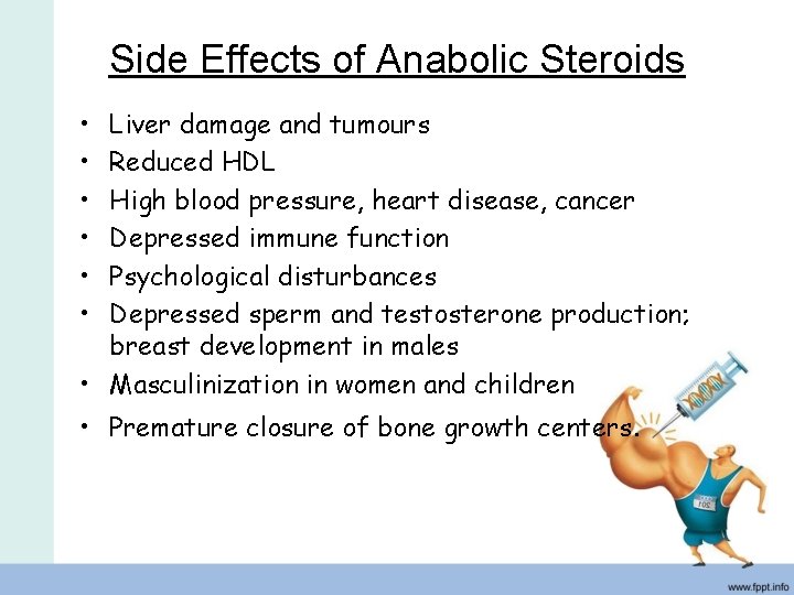 Side Effects of Anabolic Steroids • • • Liver damage and tumours Reduced HDL
