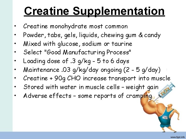 Creatine Supplementation • • • Creatine monohydrate most common Powder, tabs, gels, liquids, chewing