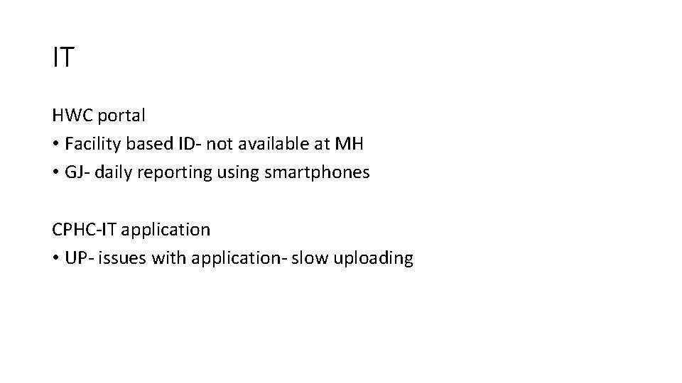 IT HWC portal • Facility based ID- not available at MH • GJ- daily