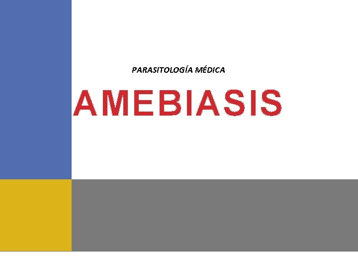 PARASITOLOGÍA MÉDICA AMEBIASIS 