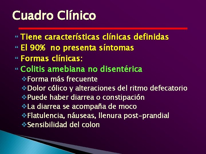 Cuadro Clínico Tiene características clínicas definidas El 90% no presenta síntomas Formas clínicas: Colitis