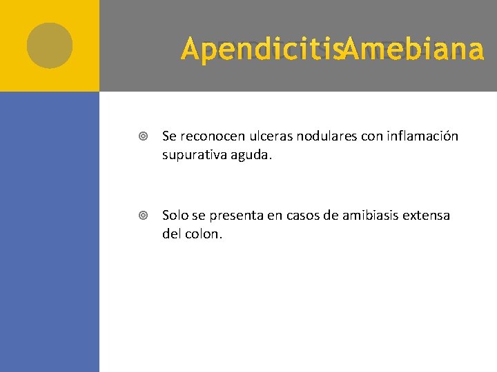 A PENDICITIS A MEBIANA Se reconocen ulceras nodulares con inflamación supurativa aguda. Solo se