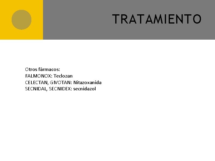 TRATAMIENTO Otros fármacos: FALMONOX: Teclozan CELECTAN, GIVOTAN: Nitazoxanida SECNIDAL, SECNIDEX: secnidazol 