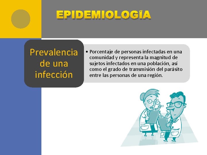 EPIDEMIOLOGÍA Prevalencia de una infección • Porcentaje de personas infectadas en una comunidad y