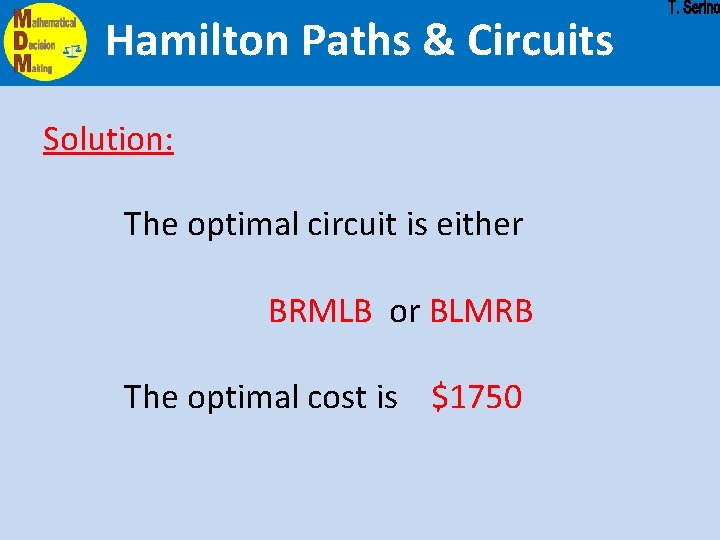 Hamilton Paths & Circuits Solution: The optimal circuit is either BRMLB or BLMRB The