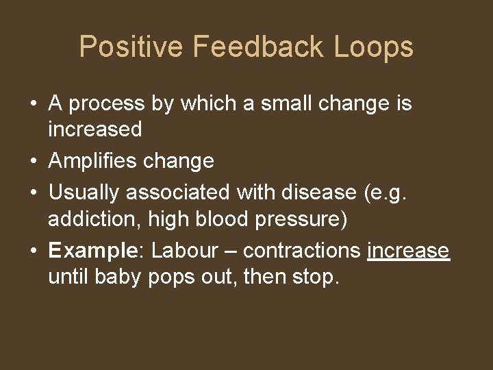 Positive Feedback Loops • A process by which a small change is increased •