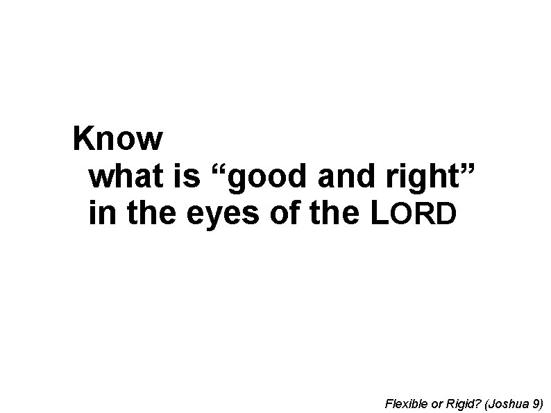 Know what is “good and right” in the eyes of the LORD Flexible or