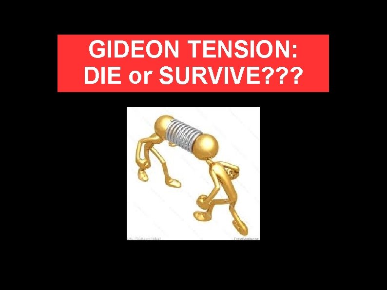 GIDEON TENSION: DIE or SURVIVE? ? ? Flexible or Rigid? (Joshua 9) 