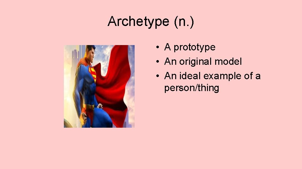 Archetype (n. ) • A prototype • An original model • An ideal example
