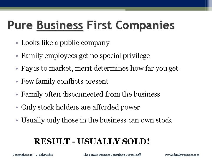 Pure Business First Companies • Looks like a public company • Family employees get