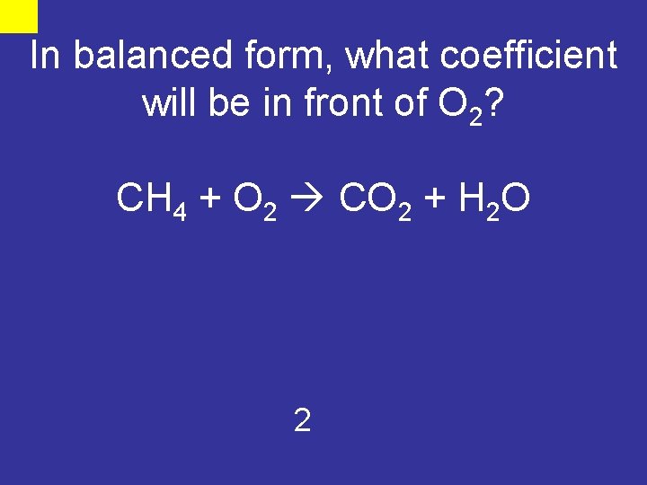 In balanced form, what coefficient will be in front of O 2? CH 4