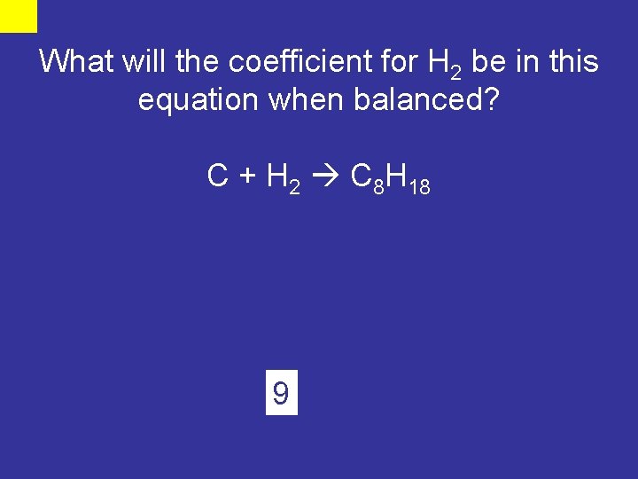 What will the coefficient for H 2 be in this equation when balanced? C