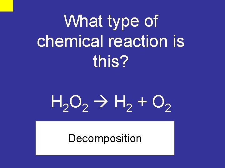 What type of chemical reaction is this? H 2 O 2 H 2 +