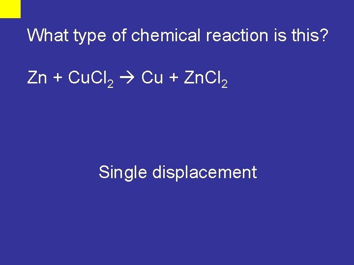 What type of chemical reaction is this? Zn + Cu. Cl 2 Cu +