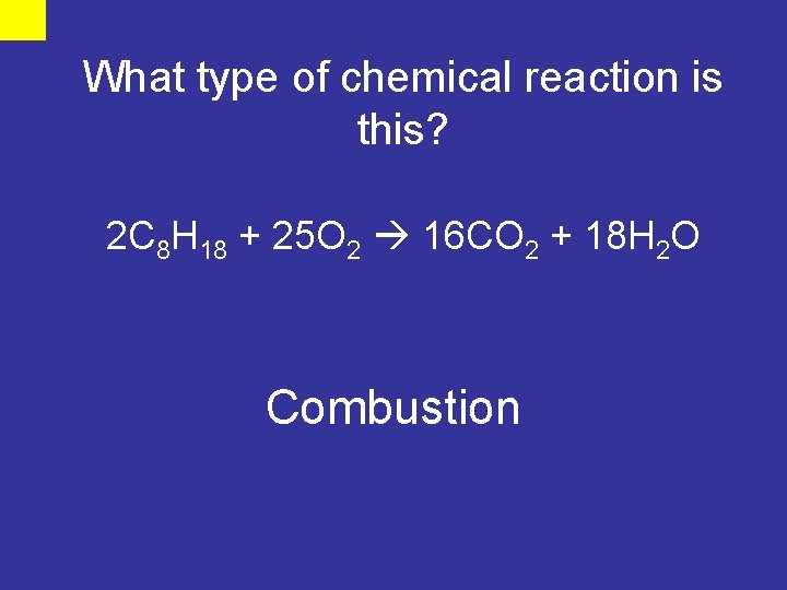 What type of chemical reaction is this? 2 C 8 H 18 + 25