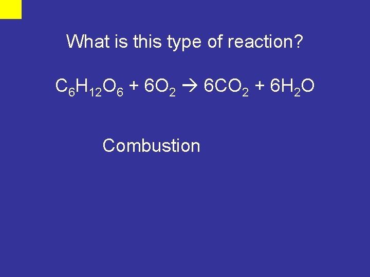 What is this type of reaction? C 6 H 12 O 6 + 6