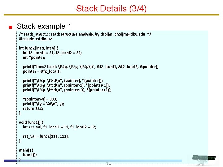 Stack Details (3/4) Stack example 1 /* stack_struct. c: stack structure analysis, by choijm@dku.