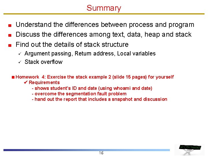 Summary Understand the differences between process and program Discuss the differences among text, data,