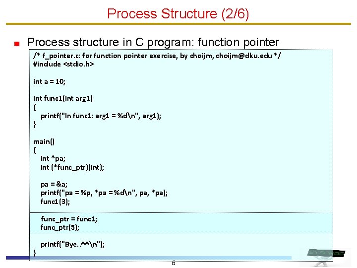 Process Structure (2/6) Process structure in C program: function pointer /* f_pointer. c: for