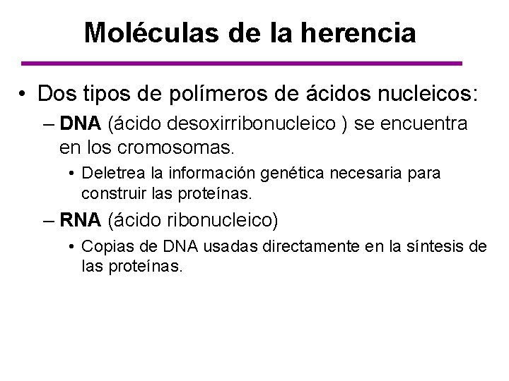 Moléculas de la herencia • Dos tipos de polímeros de ácidos nucleicos: – DNA