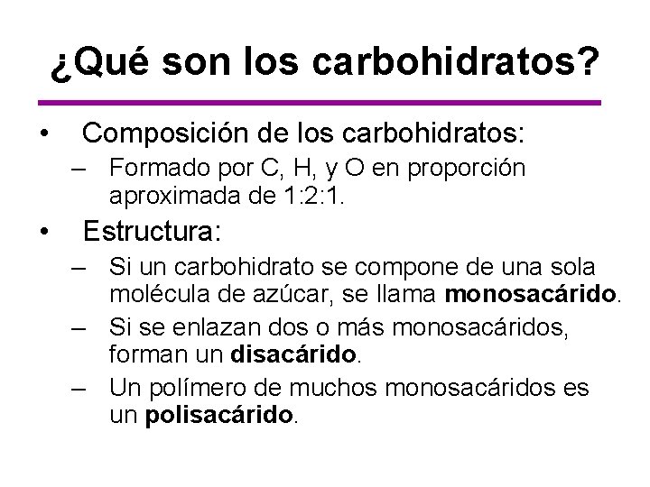 ¿Qué son los carbohidratos? • Composición de los carbohidratos: – Formado por C, H,