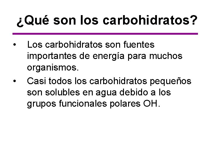 ¿Qué son los carbohidratos? • • Los carbohidratos son fuentes importantes de energía para