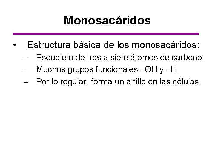 Monosacáridos • Estructura básica de los monosacáridos: – Esqueleto de tres a siete átomos