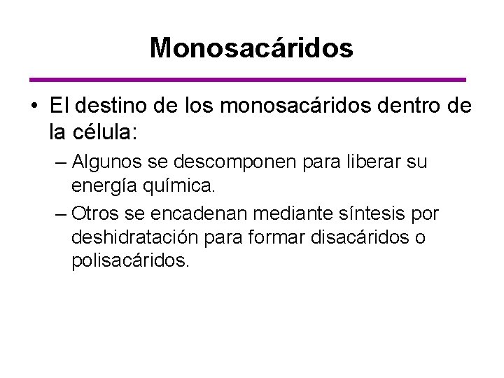 Monosacáridos • El destino de los monosacáridos dentro de la célula: – Algunos se