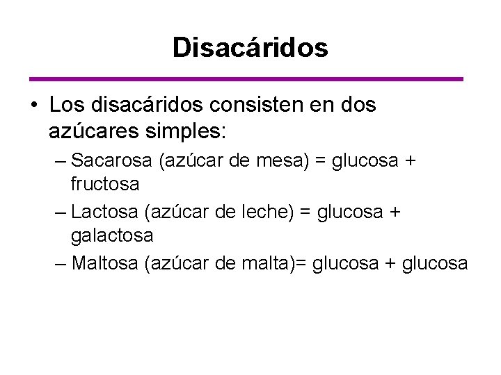 Disacáridos • Los disacáridos consisten en dos azúcares simples: – Sacarosa (azúcar de mesa)