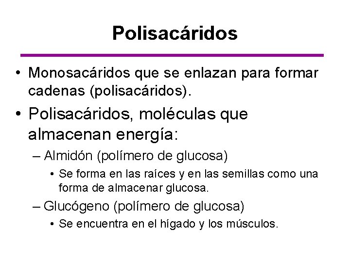 Polisacáridos • Monosacáridos que se enlazan para formar cadenas (polisacáridos). • Polisacáridos, moléculas que