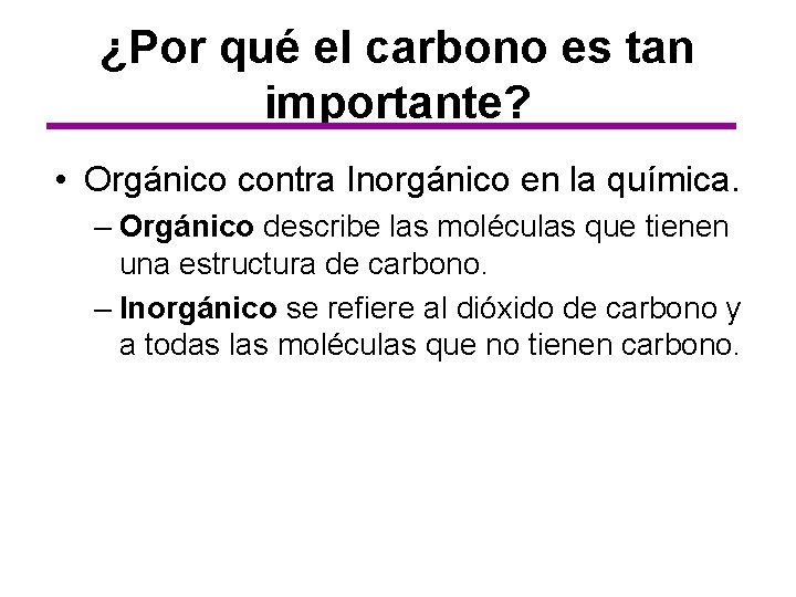 ¿Por qué el carbono es tan importante? • Orgánico contra Inorgánico en la química.