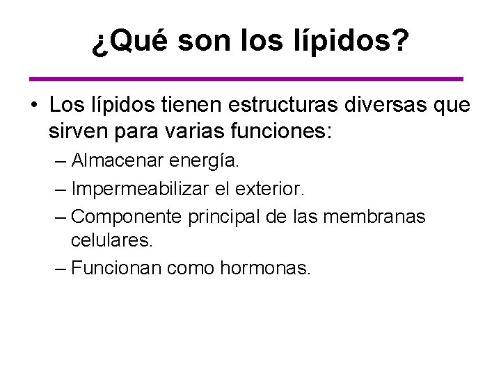 ¿Qué son los lípidos? • Los lípidos tienen estructuras diversas que sirven para varias