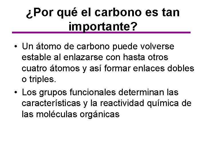 ¿Por qué el carbono es tan importante? • Un átomo de carbono puede volverse