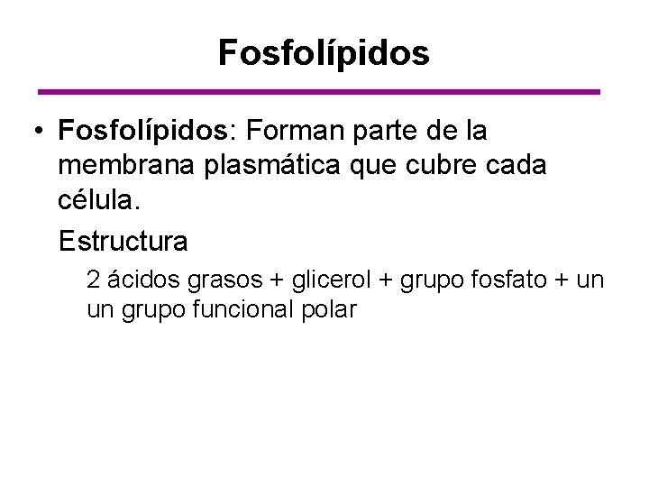 Fosfolípidos • Fosfolípidos: Forman parte de la membrana plasmática que cubre cada célula. Estructura
