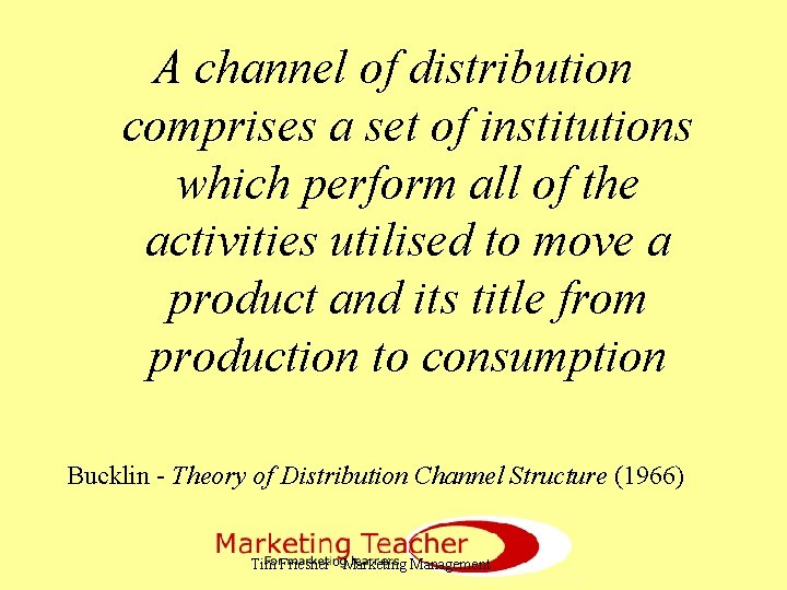 A channel of distribution comprises a set of institutions which perform all of the