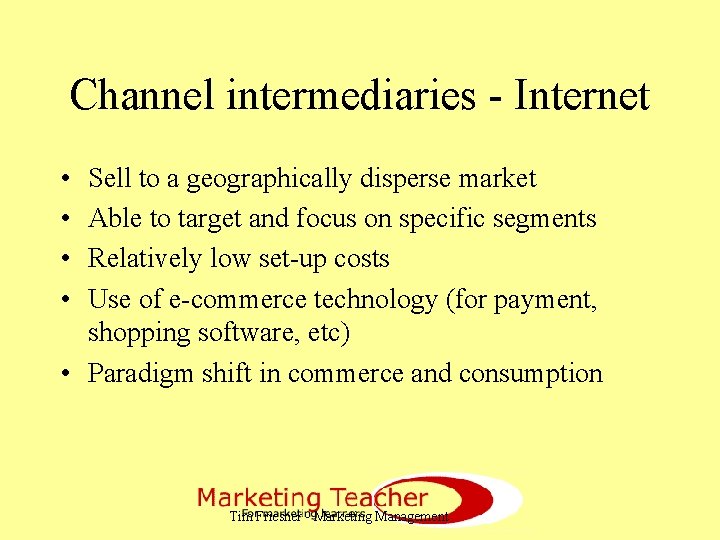 Channel intermediaries - Internet • • Sell to a geographically disperse market Able to