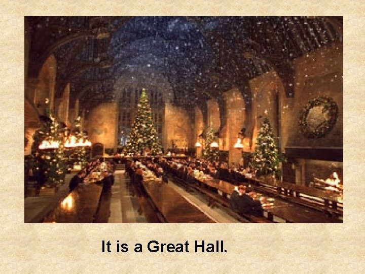 It is a Great Hall. 