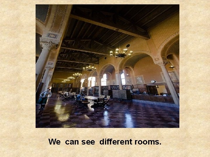 We can see different rooms. 