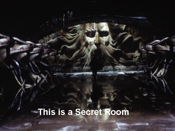 This is a Secret Room. 