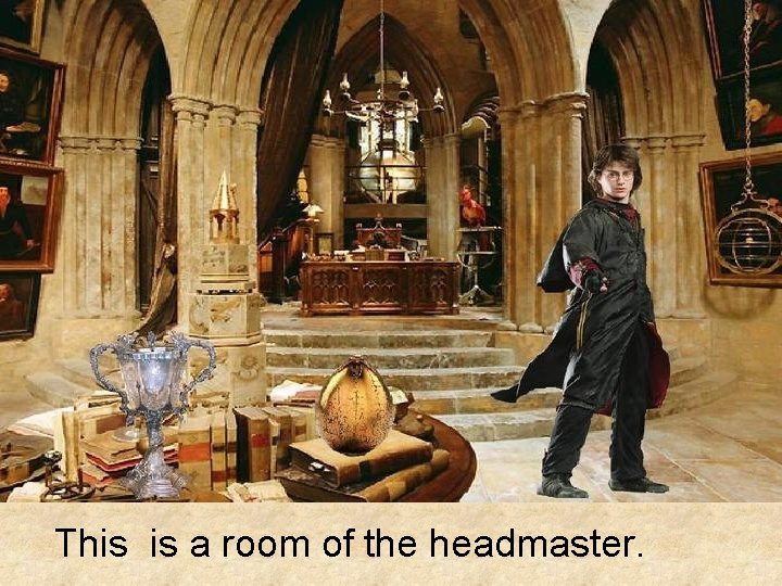 This is a room of the headmaster. 