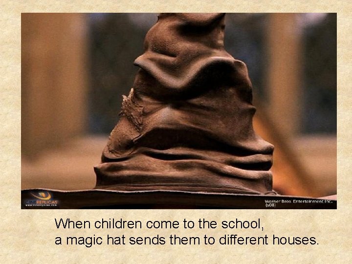 When children come to the school, a magic hat sends them to different houses.